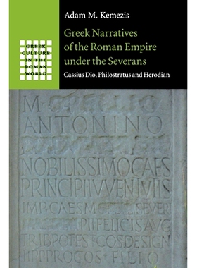 预订 Greek Narratives of the Roman Empire under the Severans: Cassius Dio, Philostratus and Herodian 希腊故事中Severans