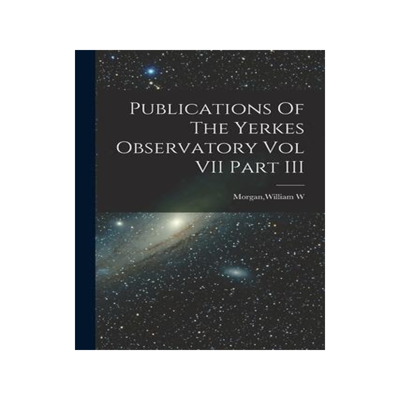 [预订]Publications Of The Yerkes Observatory Vol VII Part III 9781013333606