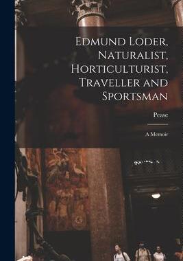 [预订]Edmund Loder, Naturalist, Horticulturist, Traveller and Sportsman: A Memoir 9781016469920