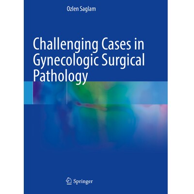 预订 Challenging Cases in Gynecologic Surgical Pathology 妇科外科病理学富挑战性病例 9783031516580