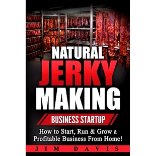 预订 Natural Jerky Making Business Startup: How to Start, Run & Grow a Profitable Beef Jerky Business From Home!: 978154