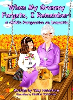预订 When My Grammy Forgets, I Remember: A Child’s Perspective on Dementia: 9780991623600