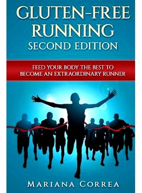 预订 Gluten Free Running Second Edition: Feed Your Body the Best to Become an Extraordinary Runner: 9781985719293