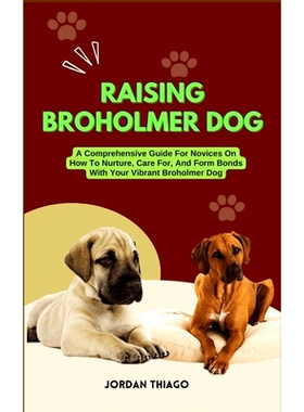 预订 Raising Broholmer Dog: A Comprehensive Guide For Novices On How To Nurture, Care For, And Form Bonds With Your Vibr