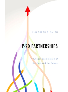 预订 P-20 Partnerships: A Critical Examination of the Past and the Future P-20伙伴关系：对过去和未来的批判性审查: 978179