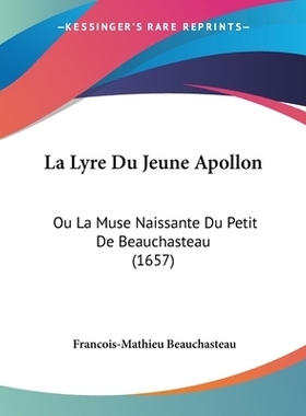 预订 La Lyre Du Jeune Apollon: Ou La Muse Naissante Du Petit De Beauchasteau (1657): 9781104647001