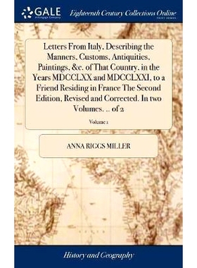 预订 Letters From Italy, Describing the Manners, Customs, Antiquities, Paintings, &c. of That Country, in the Years MDCC