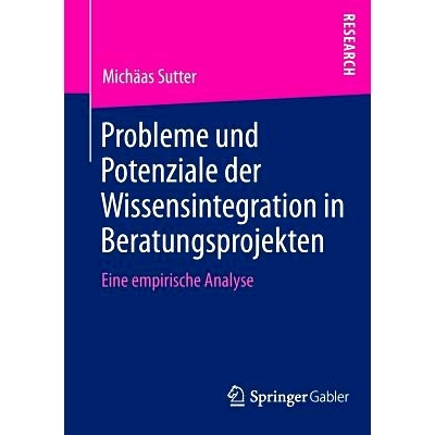预订 Probleme und Potenziale der Wissensintegration in Beratungsprojekten: Eine empirische Analyse 咨询项目的问题和潜力