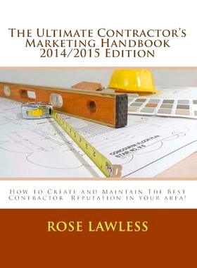 预订 The Ultimate Contractor’s Marketing Handbook 2014/2015 Edition: How to Create and Maintain The Best Contractor Rep