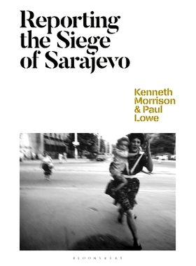 预订 Reporting the Siege of Sarajevo 萨拉热窝围城战的报道: 9781350202849