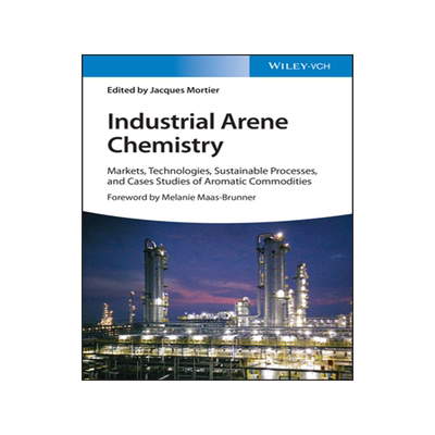 [预订]Industrial Arene Chemistry - Markets, Technologies, Sustainable Processes and Case Studies of Aromatic Commoditi