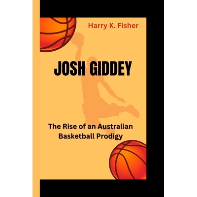 预订 Josh Giddey: The Rise of an Australian Basketball Prodigy: 9798876999016