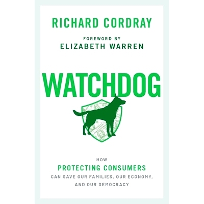 预订 Watchdog: How Protecting Consumers Can Save Our Families, Our  Economy, and Our Democracy 监管机构：如何保护消费者