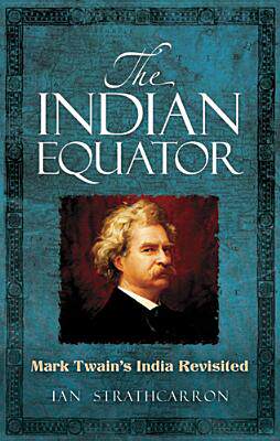 【预订】The Indian Equator: Mark Twain’s India Revisited