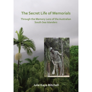 预订 The Secret Life of Memorials: Through the Memory Lens of the Australian South Sea Islanders 记忆的秘密生活通过澳大