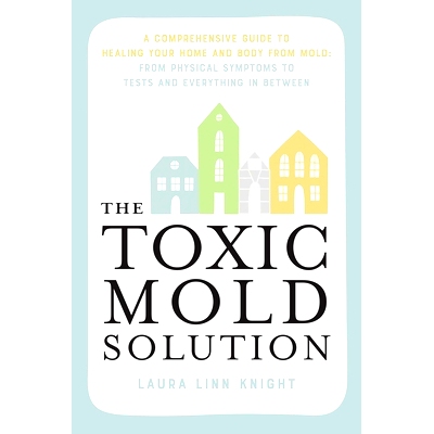 预订 The Toxic Mold Solution: A Comprehensive Guide to Healing Your Home and Body from Mold: From Physical Symptoms to T