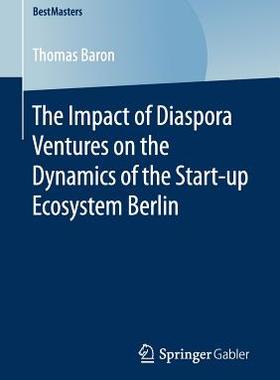 【预订】The Impact of Diaspora Ventures on the Dynamics of the Start-up Ecosystem Berlin