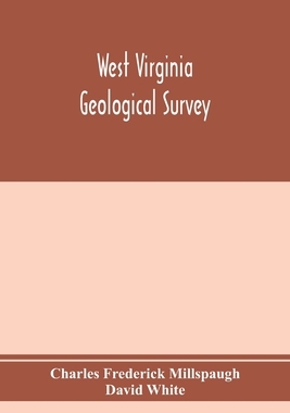 【预订】West Virginia Geological Survey. Part I. The living flora of West Virginia. Part II. The Fossil Flora of W...