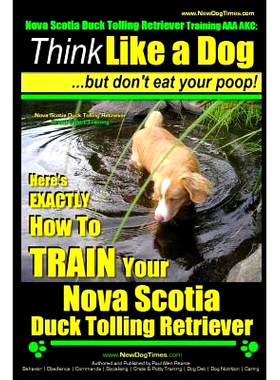 预订 Nova Scotia Duck Tolling Retriever Training AAA AKC: Think Like a Dog But Don’t Eat Your Poop! Nova Scotia Duck To