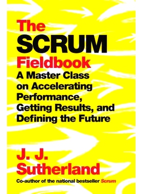 预订 The Scrum Fieldbook: A Master Class on Accelerating Performance, Getting Results, and Defining the Future: 97805255