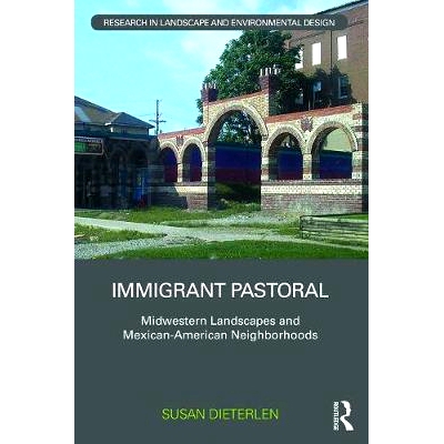 预订 Immigrant Pastoral: Midwestern Landscapes and Mexican-American Nei*orhoods 移民田园诗：中西部景观与墨西哥裔美国人社