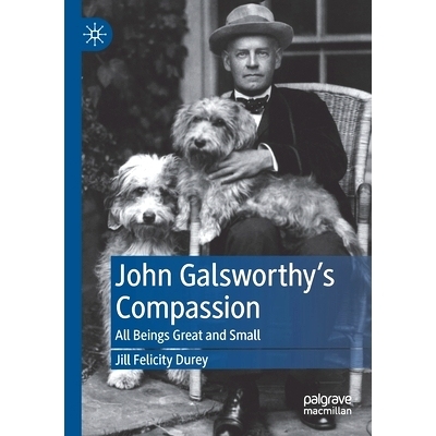 预订 John Galsworthy’s Compassion: All Beings Great and Small 约翰·高尔斯华绥的同情：所有伟大与渺小的生命: 97830308743