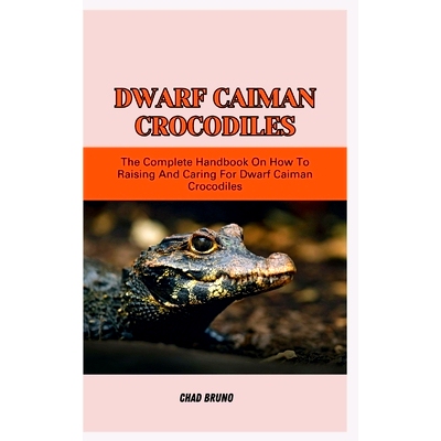 预订 Dwarf Caiman Crocodiles: The Complete Handbook On How To Raising And Caring For Dwarf Caiman Crocodiles: 9798873322