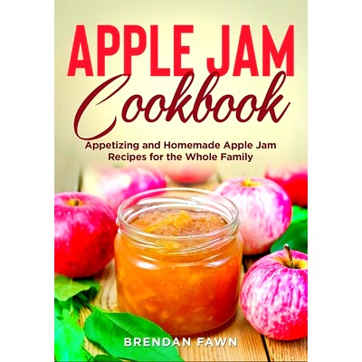 预订 Apple Jam Cookbook: Appetizing and Homemade Apple Jam Recipes for the Whole Family: 9798362701802