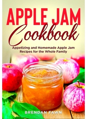 预订 Apple Jam Cookbook: Appetizing and Homemade Apple Jam Recipes for the Whole Family: 9798362701802