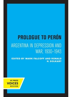 预订 Prologue to Peron: Argentina in Depression and War, 1930-1943 庇隆序言：萧条与战争中的阿根廷，1930-1943: 9780520307