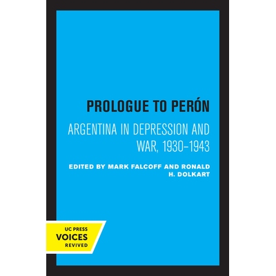 预订 Prologue to Peron: Argentina in Depression and War, 1930-1943 庇隆序言：萧条与战争中的阿根廷，1930-1943: 9780520307