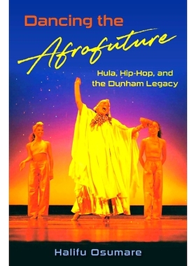 预订 Dancing the Afrofuture: Hula, Hip-Hop, and the Dunham Legacy 舞动非洲未来：草裙舞、嘻哈音乐和邓纳姆遗产: 9780813080