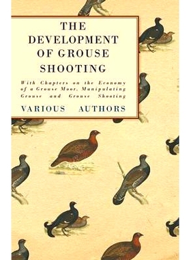 预订 The Development of Grouse Shooting - With Chapters on the Economy of a Grouse Moor, Manipulating Grouse and Grouse