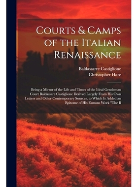 预订 Courts & Camps of the Italian Renaissance: Being a Mirror of the Life and Times of the Ideal Gentleman Court Baldas