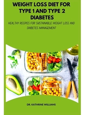 预订 Weight Loss Diet for Type 1 and Type 2 Diabetes: Healthy Recipes for Sustainable Weight Loss and Diabetes Managemen