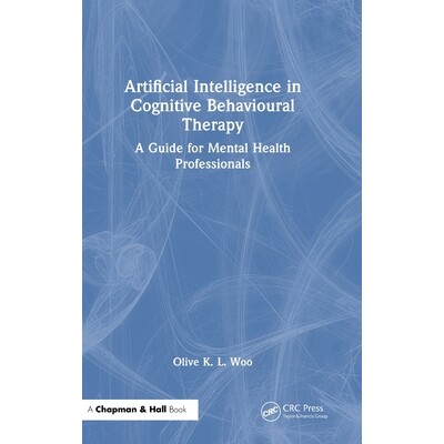 预订 Artificial Intelligence in Cognitive Behavioural Therapy: A Guide for Mental Health Professionals 认知行为疗法中的