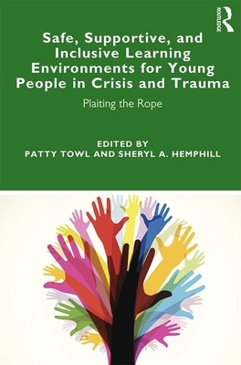 【预订】Safe, Supportive, and Inclusive Learning Environments for Young People in Crisis and Trauma 9780367243722