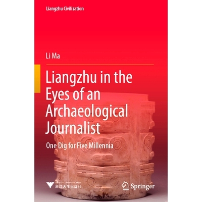 预订 Liangzhu in the Eyes of an Archaeological Journalist: One Dig for Five Millennia: 9789811937941
