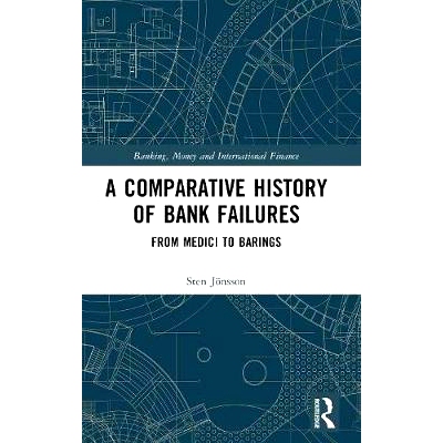预订 A Comparative History of Bank Failures: From Medici to Barings 失败银行的比较历史：从梅迪奇到霸菱银行: 978036719109