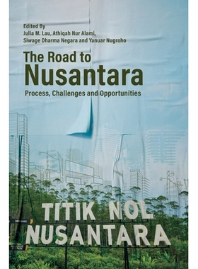 预订 The Road to Nusantara: Process, Challenges & Opportunities 努沙塔拉之路: 9789815104226