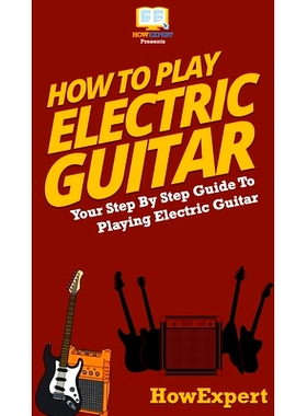 预订 How To Play Electric Guitar: Your Step By Step Guide To Playing Electric Guitar: 9781647585679
