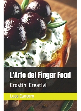 预订 L’Arte del Finger Food: Crostini Creativi: 9798333024169