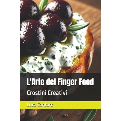 预订 L’Arte del Finger Food: Crostini Creativi: 9798333024169