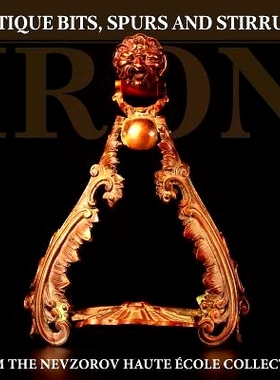 预订 Iron: Antique Bits, Spurs and Stirrups from the Nevzorov Haute Ecole Collection: 9785904788179