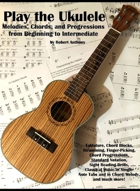 预订 Play the Ukulele: Melodies, Chords, and Progressions from Beginning to Intermediate: 9798629727286