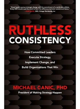 现货 Ruthless Consistency: How Committed Leaders Execute Strategy, Implement Change, and Build Organizations That Win 坚