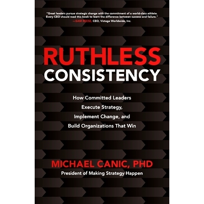 预订 Ruthless Consistency: How Committed Leaders Execute Strategy, Implement Change, and Build Organizations That Win 坚