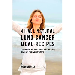 预订 41 All Natural Lung Cancer Meal Recipes: Cancer-Fighting Foods That Will Help You Stimulate Your Immune System: 978