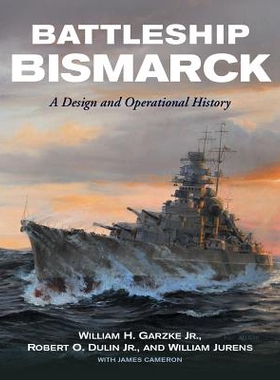 预订 Battleship Bismarck: A Design and Operational History 战舰俾斯麦号：设计和运行历史: 9781591145691