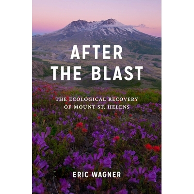 预订 After the Blast: The Ecological Recovery of Mount St. Helens 爆炸后：圣海伦斯山的生态恢复: 9780295746937